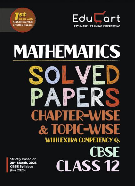Educart CBSE Class 12 Mathematics Chapter-Wise Solved Papers 2025-26 on new Syllabus 2026