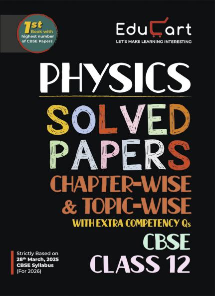 Educart CBSE Class 12 Physics Chapter-Wise Solved Papers 2025-26 on new Syllabus 2026