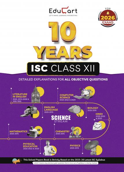 Educart ISC 10 Years Solved Papers Class 12 for 2026 Science Stream - Physics Chemistry Mathematics Biology English Language & Literature Computer Application Physical Education and Hindi for 2025-26 Boards Exams