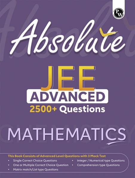 PW Absolute JEE Advanced Mathematics 2500+ Questions with Formula Sheet Latest Solved Paper and 3 Mock Tests | Covering All JEE Advanced Question Typology