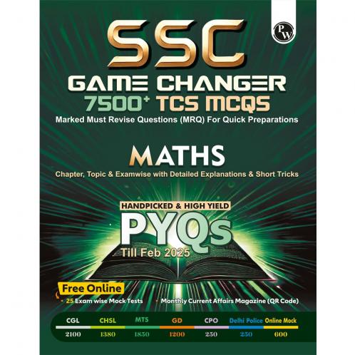 PW SSC Game Changer Maths 7500+ TCS MCQ For 2025 SSC Exams | Chapter Topic & Exam-wise Previous Year Solved Questions (PYQs) | For CGL CHSL MTS CPO GD Delhi Police Steno