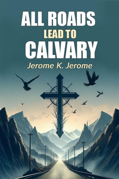 All Roads Lead To Calvary