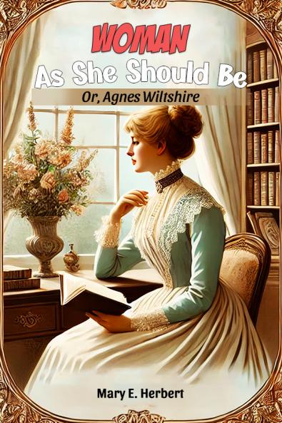 Woman As She Should Be Or Agnes Wiltshire