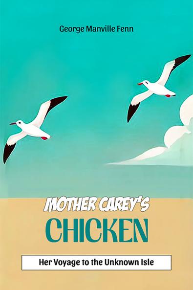 Mother Carey's Chicken Her Voyage to the Unknown Isle