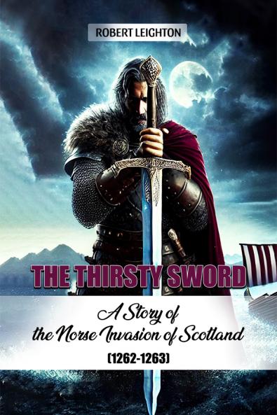 The Thirsty Sword A Story of the Norse Invasion of Scotland (1262-1263)