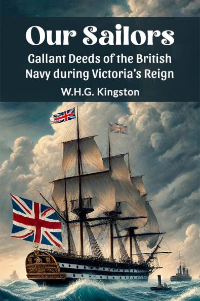 Our Sailors Gallant Deeds of the British Navy during Victoria's Reign