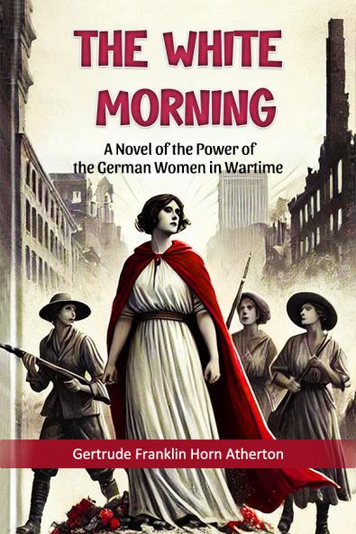 The White Morning A Novel of the Power of the German Women in Wartime