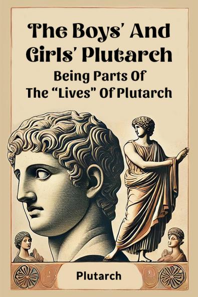 The Boys' And Girls' Plutarch Being Parts Of The Lives Of Plutarch