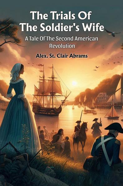 The Trials Of The Soldier's Wife A Tale Of The Second American Revolution