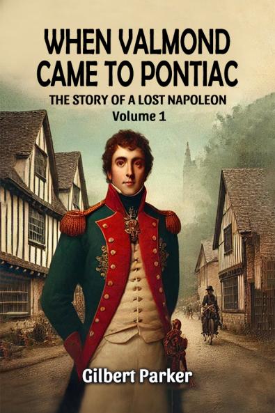 When Valmond Came to Pontiac The Story of a Lost Napoleon Volume 1