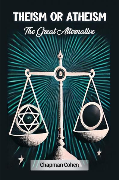 Theism or Atheism The Great Alternative