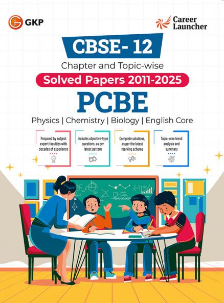 GKP CBSE Class XII 2026 : Chapter and Topic-wise Solved Papers 2011 - 2025 : PCBE (Physics Chemistry Biology & English Core) by Career Launcher