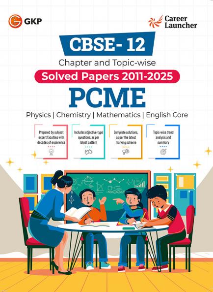 GKP CBSE Class XII 2026 : Chapter and Topic-wise Solved Papers 2011 - 2025 : PCME (Physics Chemistry Mathematics & English Core) by Career Launcher
