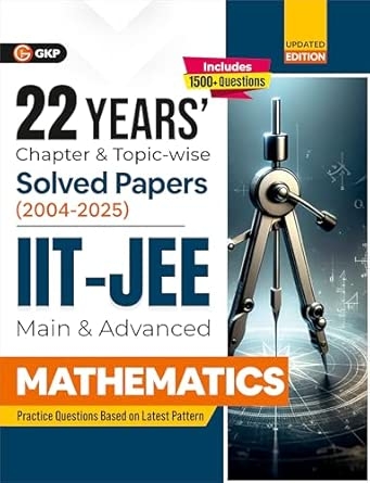 GKP IIT JEE 2026 : Mathematics (Main & Advanced) - 22 Years' Chapter wise & Topic wise Solved Papers 2004-2025