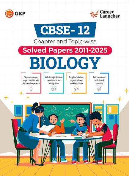 GKP CBSE Class XII 2026 : Chapter and Topic-wise Solved Papers 2011 - 2025 : Biology (All Sets - Delhi & All India)