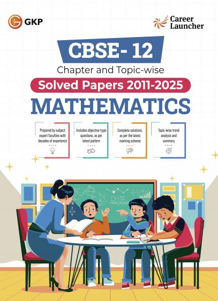 GKP CBSE Class XII 2026 : Chapter and Topic-wise Solved Papers 2011 - 2025 : Mathematics (All Sets - Delhi & All India) By Career Launcher