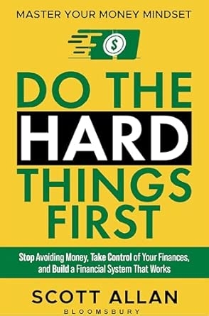 Do the Hard Things First: Master Your Money Mindset: Stop Avoiding Money Take Control of Your Finances and Build a Financial System That Works
