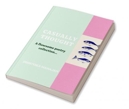 Casually thought   A flowsome poetry collection