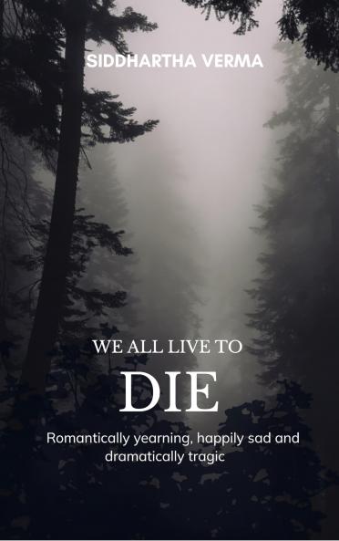 We all live to die Romantically yearning happily sad and dramatically tragic