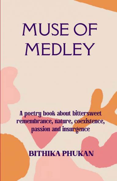 Muse of Medley   A poetry book about bittersweet remembrance nature coexistence passion and insurgence