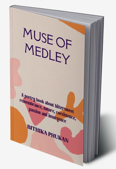 Muse of Medley   A poetry book about bittersweet remembrance nature coexistence passion and insurgence