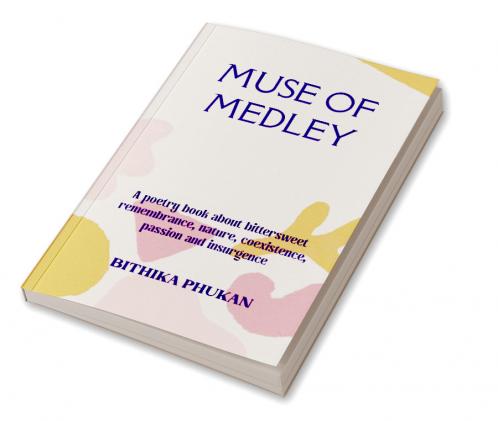 Muse of Medley   A poetry book about bittersweet remembrance nature coexistence passion and insurgence