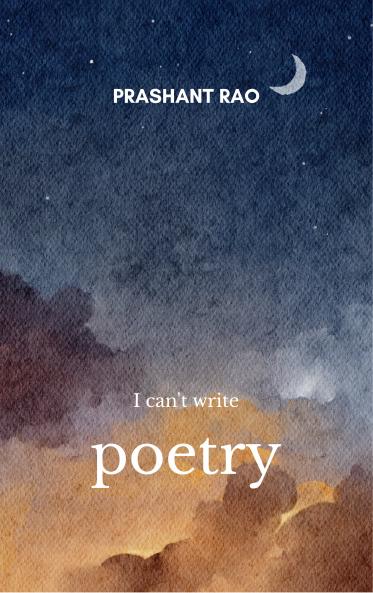 I can't write poetry Chaotic ramblings from my mind