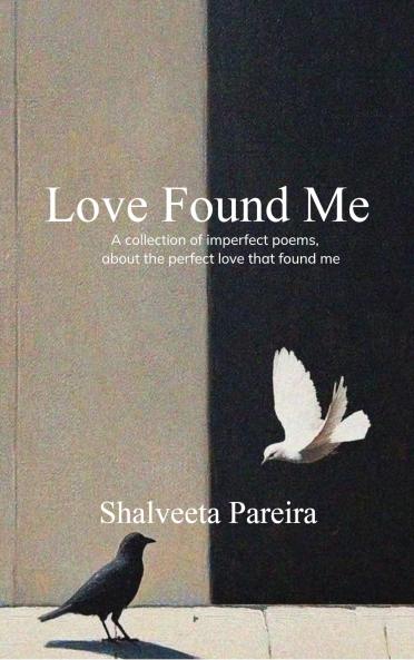 Love Found Me  A collection of imperfect poems about the perfect Love that found me.