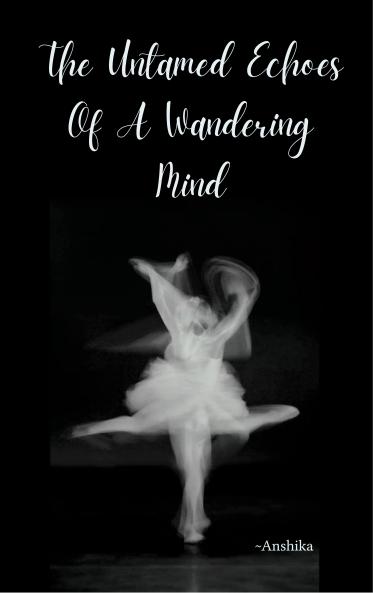 The Untamed Echoes Of A Wandering Mind A chaotic symphony of unfiltered emotions