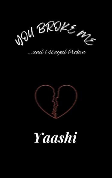 YOU BROKE ME ...and i stayed broken