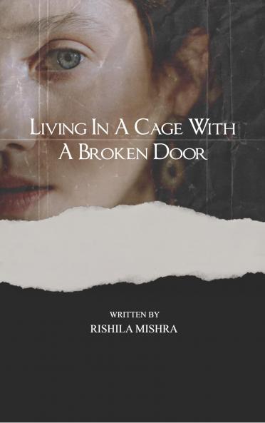 Living in a Cage with a Broken Door   A Mosaic of Words  Emotions and Truths.
