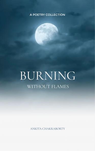 Burning Without Flames - Unseen Unheard Undone
