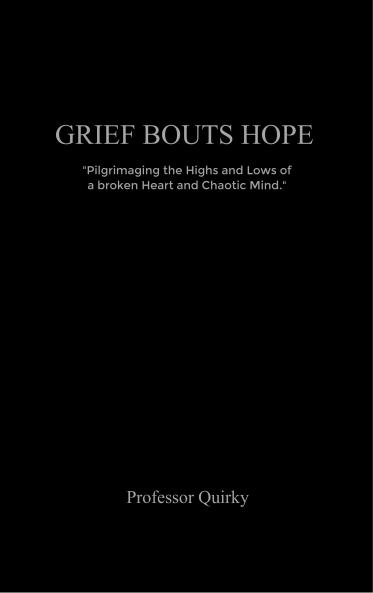 Grief Bouts Hope Pilgrimaging the highs and lows of a broken heart and chaotic mind.