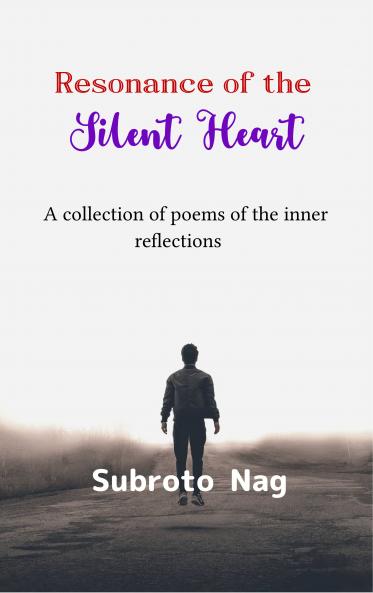 Resonance of the silent heart - A collection of poems of the inner reflections