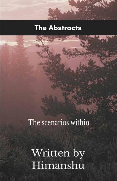 The Abstracts   The scenarios within.