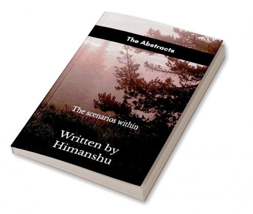 The Abstracts   The scenarios within.