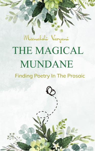 THE MAGICAL MUNDANE  FINDING POETRY IN THE PROSAIC