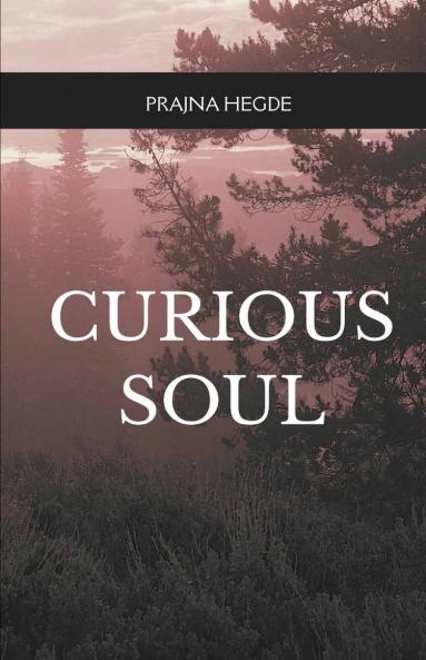 A Curious Soul   Poems about life self and all things fuzzy