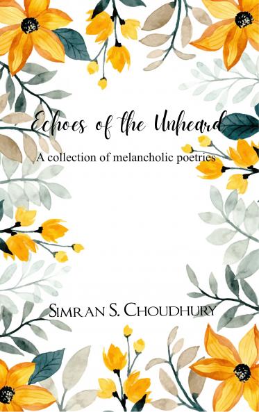 Echoes of the Unheard A collection of melancholic poetries.