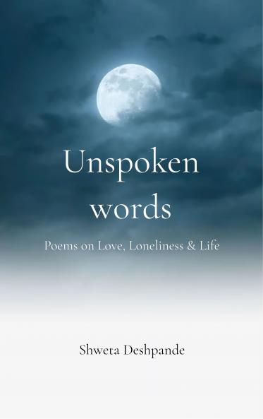 Unspoken words Poems on Love Loneliness & Life