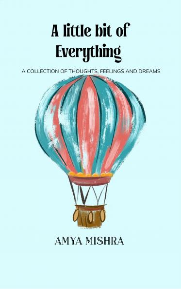 A Little Bit of Everything A Collection of Thoughts Feelings and Dreams