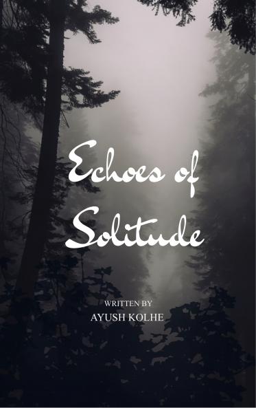 Echoes of Solitude Whispers of a Broken Dawn: Poems of Love Loss and the Echoes in Between”