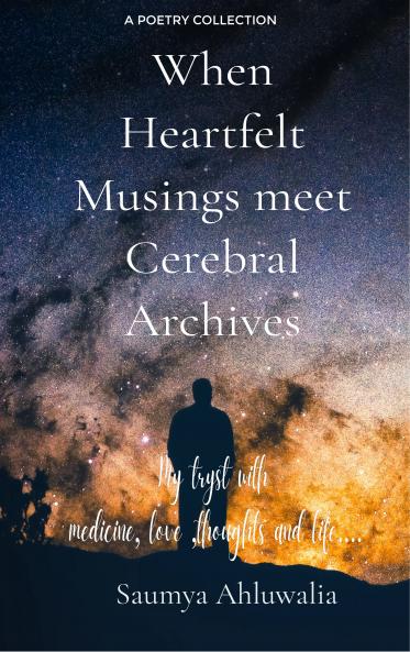 When Heartfelt Musings meet Cerebral Archives. My tryst with medicine love thoughts and life.
