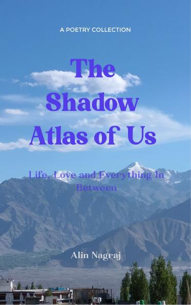 The Shadow Atlas Of Us Life Love And Everything in Between
