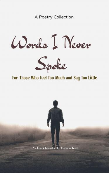 Words I Never Spoke For Those Who Feel Too Much and Say Too Little