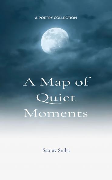 A Map of Quiet Moments  In Every Pause I Hear Your Heart