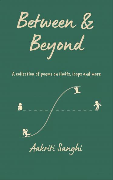 Between & Beyond A collection of poems on limits loops and more