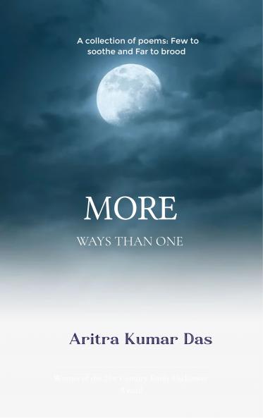 More Ways Than One A collection of poems: Few to soothe and Far to brood