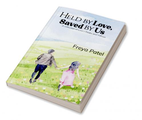 Held by Love Saved by Us   A Collection of Love's Peaks and Valleys