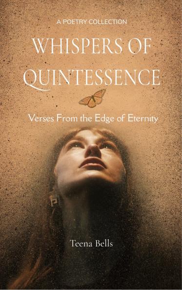 Whispers of Quintessence Verses From the Edge of Eternity